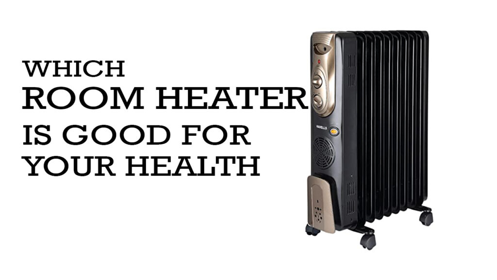 Which Type Of Room Heater is Good For Your Health India 2023