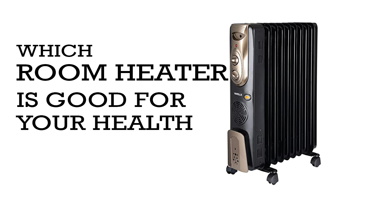 which type of room heater is good for your health