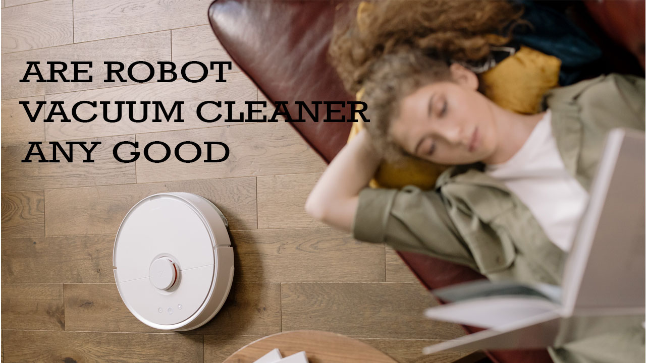 are robot vacuum cleaners any good